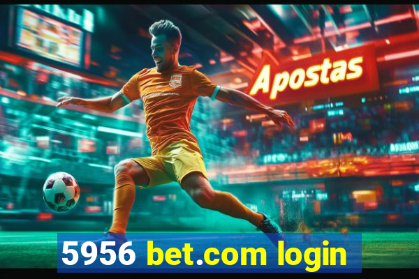 5956 bet.com login